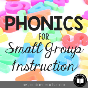 Phonics for Small Group Instruction | A blog post by @MsJordanReads for teaching phonics with your intervention or reading groups