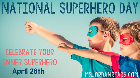 Celebrate Your Inner Superhero With National Superhero Day - MsJordanReads